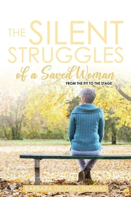 The Silent Struggles of a Saved Woman: From the Pit to the Stage Paperback Readersmagnet LLC