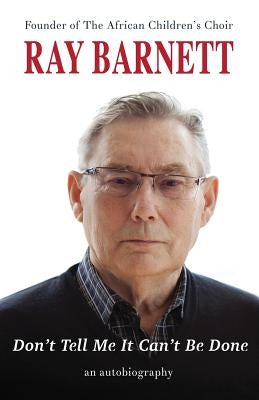 Don't Tell Me It Can't Be Done: An Autobiography Paperback Robert Raymond Barnett