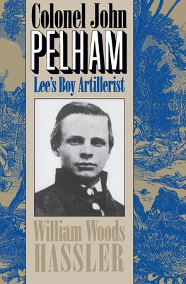 Colonel John Pelham: Lee's Boy Artillerist Paperback University of North Carolina Press