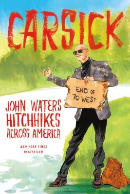 Carsick: John Waters Hitchhikes Across America Farrar, Straus and Giroux