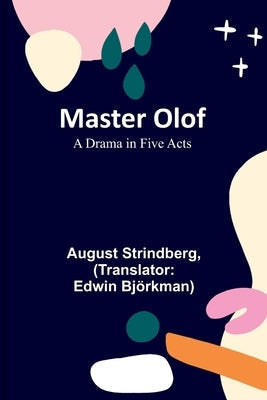 Master Olof: A Drama in Five Acts Paperback Alpha Edition