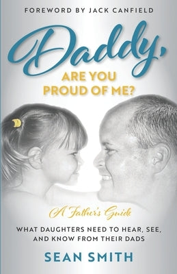 Daddy, Are You Proud of Me?: What Daughters Need to Hear, See, and Know From Their Dads Paperback Ink Pen Press