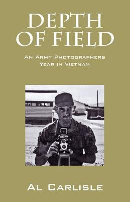 Depth of Field: An Army Photographers Year in Vietnam Paperback Outskirts Press
