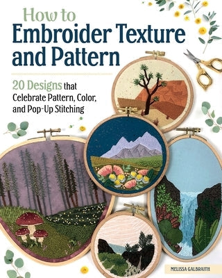 How to Embroider Texture and Pattern: 20 Designs That Celebrate Pattern, Color, and Pop-Up Stitching Paperback Landauer (IL)