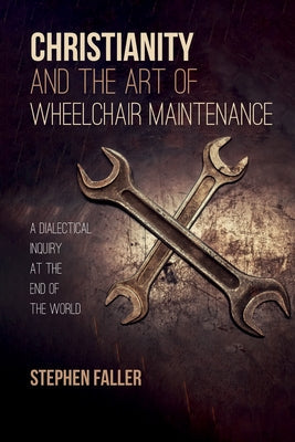 Christianity and the Art of Wheelchair Maintenance Paperback Cascade Books