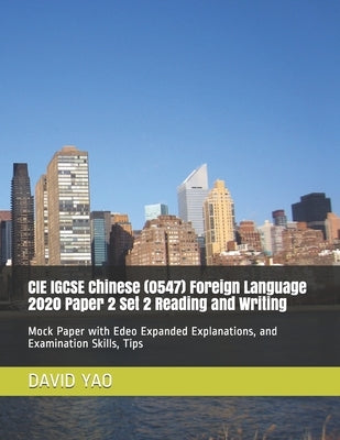 CIE IGCSE Chinese (0547) Foreign Language 2020 Paper 2 Set 2 Reading and Writing: Mock Paper with Edeo Expanded Explanations, and Examination Skills, Paperback Independently Published