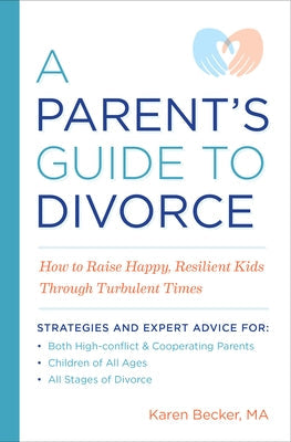 A Parent's Guide to Divorce: How to Raise Happy, Resilient Kids Through Turbulent Times Paperback Althea Press