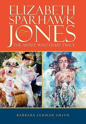 Elizabeth Sparhawk-Jones: The Artist Who Lived Twice Paperback Outskirts Press