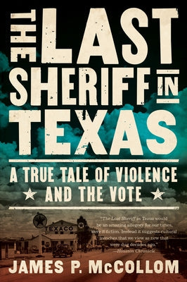 The Last Sheriff in Texas: A True Tale of Violence and the Vote Paperback Counterpoint LLC