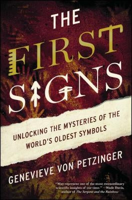 The First Signs: Unlocking the Mysteries of the World's Oldest Symbols Atria Books
