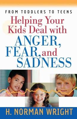 Helping Your Kids Deal with Anger, Fear, and Sadness Paperback Harvest House Publishers