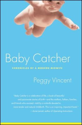 Baby Catcher: Chronicles of a Modern Midwife Scribner Book Company