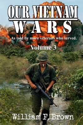 Our Vietnam Wars, Volume 3: as told by still more veterans who served Paperback Wfb Fcb, a Wyoming Limited Liability Company