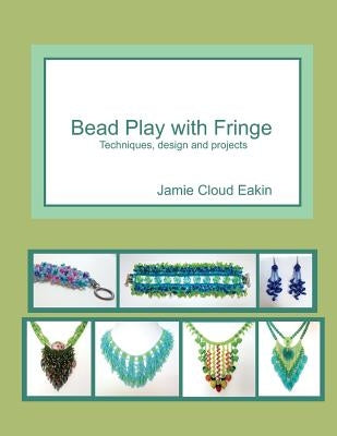 Bead Play with Fringe: Techniques, Design and Projects Paperback Createspace Independent Publishing Platform