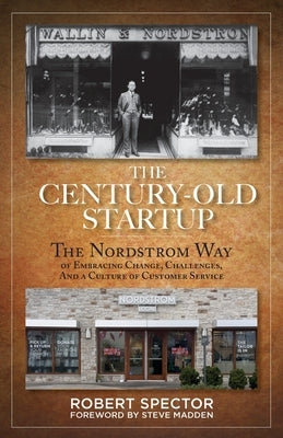The Century Old Startup: The Nordstrom Way of Embracing Change, Challenges, and a Culture of Customer Service Paperback Gamzu Incorporated