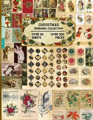Christmas Ephemera Collection: 20 Sheets and Over 200 Vintage Ephemera Seasonal Pieces for DIY Christmas Cards, Bottle Caps, Scrapbook, Decorations a Paperback Independently Published