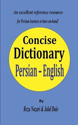 Persian - English Concise Dictionary: A unique database with the most accurate picture of the Persian language today Paperback Createspace Independent Publishing Platform