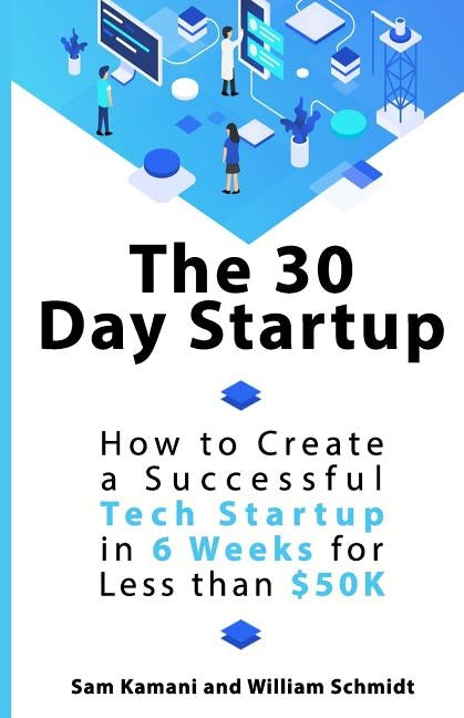 The 30 Day Startup: How to Create a Successful Tech Startup in 6 Weeks for Less than $50K Paperback Orchid