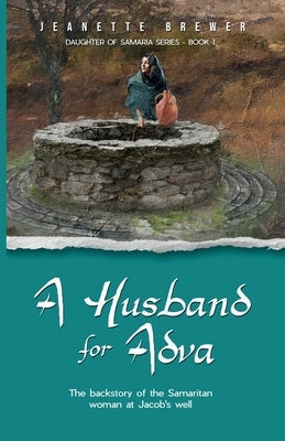 A Husband for Adva: The backstory of the Samaritan woman at Jacob's Well Paperback Author Academy Elite