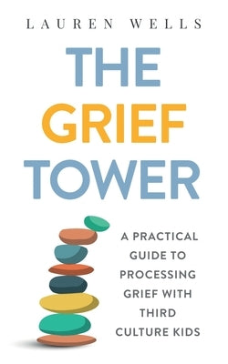 The Grief Tower: A Practical Guide to Processing Grief with Third Culture Kids Paperback Independently Published