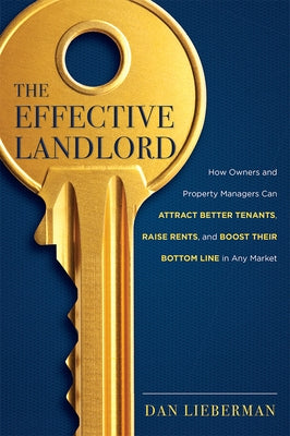 The Effective Landlord: How Owners and Property Managers Can Attract Better Tenants, Raise Rents, and Boost Their Bottom Line in Any Market Paperback Advantage Media Group