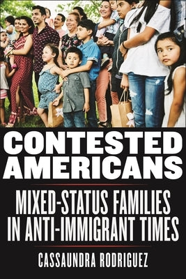 Contested Americans: Mixed-Status Families in Anti-Immigrant Times Paperback New York University Press