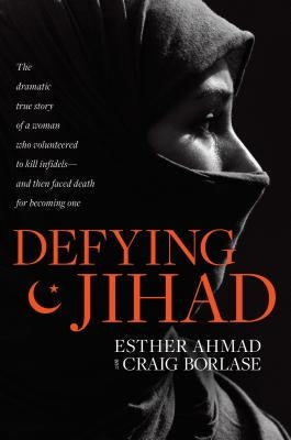 Defying Jihad: The Dramatic True Story of a Woman Who Volunteered to Kill Infidels--And Then Faced Death for Becoming One Paperback Tyndale Momentum