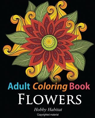 Adult Coloring Books: Flowers: Coloring Books for Adults Featuring 32 Beautiful Flower Zentangle Designs Paperback Createspace Independent Publishing Platform