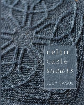 Celtic Cable Shawls Paperback Lucy Hague