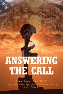 Answering The Call: Live Free, Die Well - A Gold Star Father's Memoir of an American Hero Paperback Covenant Books