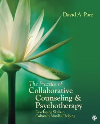 The Practice of Collaborative Counseling & Psychotherapy: Developing Skills in Culturally Mindful Helping Paperback Sage Publications, Inc