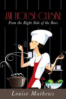 Jail House Cuisine: From the Right Side of the Bars Paperback Outskirts Press