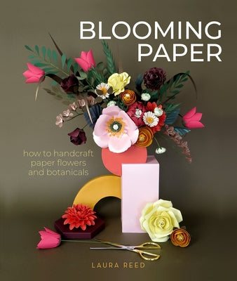 Blooming Paper: How to Handcraft Paper Flowers and Botanicals Schiffer Craft