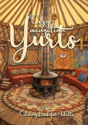 Cozy mongolian Yurts Coloring Book for Adults: Yurt Coloring Book for Adults Grayscale Mongolian Yurts Grayscale coloring book Camping Outdoor Colorin Paperback Monsoon Publishing LLC Sonja LIDL Info@monsoo