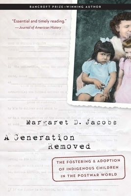 A Generation Removed: The Fostering and Adoption of Indigenous Children in the Postwar World Paperback University of Nebraska Press