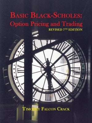 Basic Black-Scholes: Option Pricing and Trading by Crack, Timothy Falcon