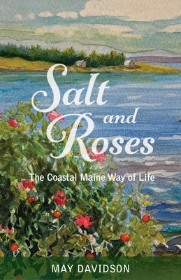 Salt and Roses: The Coastal Maine Way of Life Paperback Islandport Press