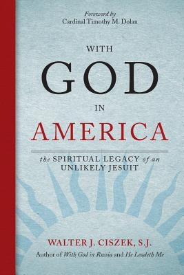 With God in America: The Spiritual Legacy of an Unlikely Jesuit Loyola Press