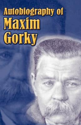 Autobiography of Maxim Gorky: My Childhood, in the World, My Universities Paperback Fredonia Books (NL)