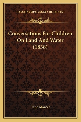 Conversations For Children On Land And Water (1838) Paperback Kessinger Publishing