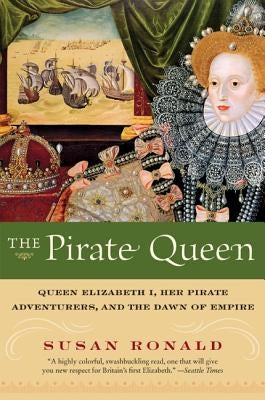 The Pirate Queen: Queen Elizabeth I, Her Pirate Adventurers, and the Dawn of Empire Paperback Harper Perennial