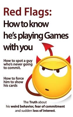 Red Flags: How to know he's playing games with you. How to spot a guy who's never going to commit. How to force him to show his c Paperback Createspace Independent Publishing Platform