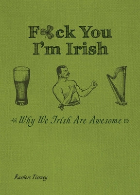 F*ck You, I'm Irish: Why We Irish Are Awesome Paperback Ulysses Press