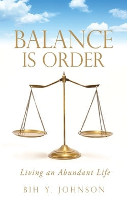 Balance is Order: Living an Abundant Life Paperback Xulon Press