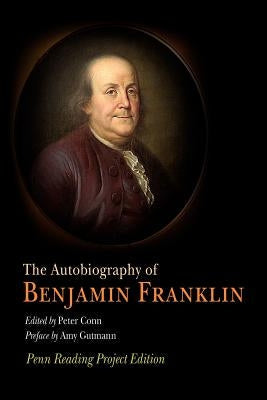 The Autobiography of Benjamin Franklin: Penn Reading Project Edition Paperback University of Pennsylvania Press