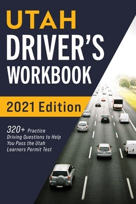 Utah Driver's Workbook: 320+ Practice Driving Questions to Help You Pass the Utah Learner's Permit Test Paperback More Books LLC
