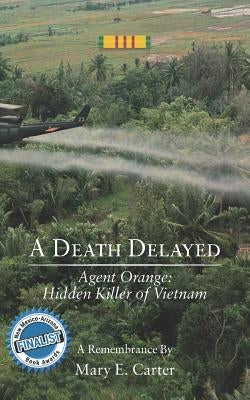 A Death Delayed: Agent Orange: Hidden Killer of Vietnam Paperback Tovah Miriam