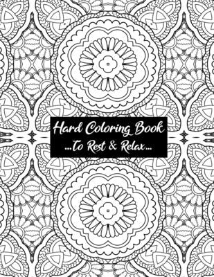 Hard Coloring Book To Rest & Relax: Cool Art Designed For Chillaxing Breaks At Home, Work, And School Environments Paperback Independently Published