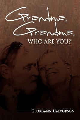 Grandma, Grandma, Who Are You? Paperback Xlibris