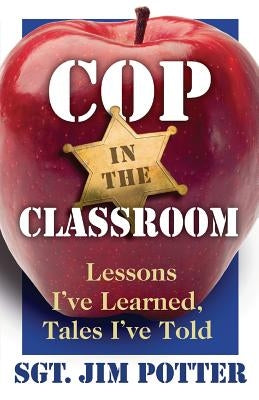 Cop in the Classroom: Lessons I've Learned, Tales I've Told Paperback Sandhenge Publications